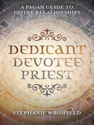 cover image of Dedicant, Devotee, Priest: a Pagan Guide to Divine Relationships